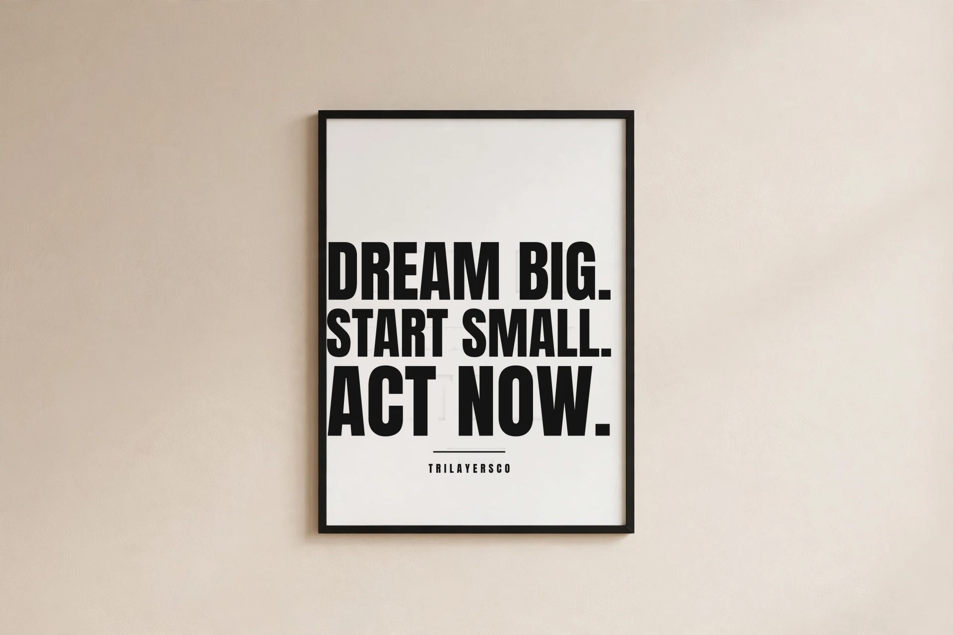 Dream Big Start Small Act Now poster for a focused workspace